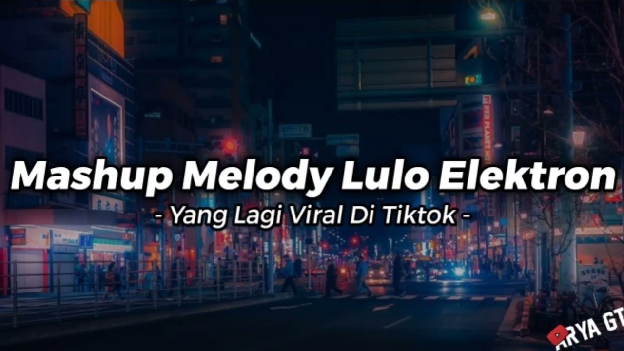 Mashup Melody Lulo Elektron | Yang Lagi Viral Di Tiktok