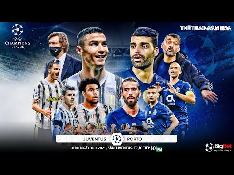 [NHẬN ĐỊNH BÓNG ĐÁ] Juventus - Porto  (3h00 ngày 10/3). Cúp C1 Champions League. Trực tiếp K+PM