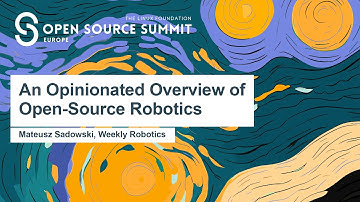 An Opinionated Overview of Open-Source Robotics - Mateusz Sadowski, Weekly Robotics
