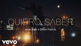 Jesse Baez, Dillon Francis - Quiero Saber (LETRA)