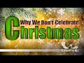 Why We Don't Celebrate Christmas