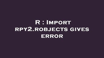 R : Import rpy2.robjects gives error