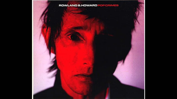 Rowland Howard - Pop Crimes 2009(Full Album)