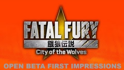 Fatal Fury: City of the Wolves Open Beta First Impressions