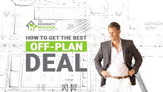 OFF PLAN PROPERTY DUBAI | HOW TO GET THE BEST OFF-PLAN PROPERTY DEALS??! | ThePropertyInvestor.com