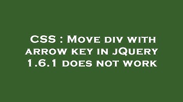 CSS : Move div with arrow key in jQuery 1.6.1 does not work