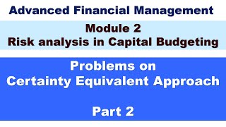 Certainty Equivalent Approach | Part 2 | Risk Analysis | Advanced Financial Management