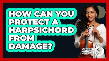 How Can You Protect A Harpsichord From Damage? - Classical Serenade