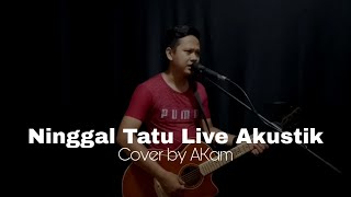 Ninggal Tatu Cover By Akam Live Akustik