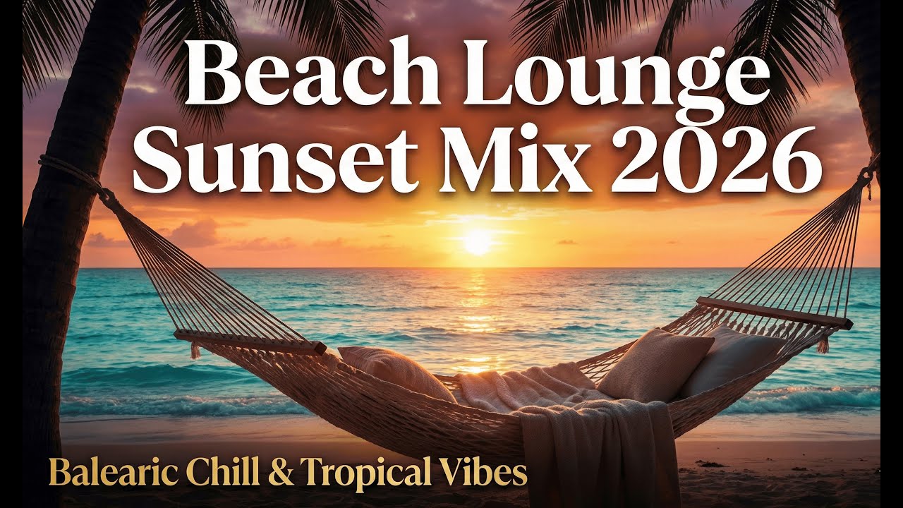 Beach Lounge Sunset Mix 2026  Balearic Chill & Tropical Vibes | Relax / Chill / Sleep