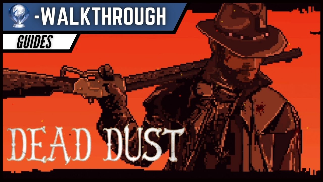 Dead Dust Platinum Walkthrough - 100% Trophy Guide