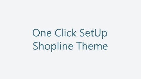 Oneclick setup Shopline Theme