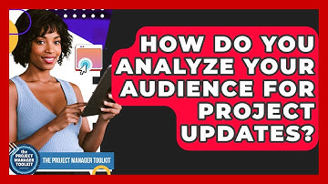 How Do You Analyze Your Audience For Project Updates? - The Project Manager Toolkit