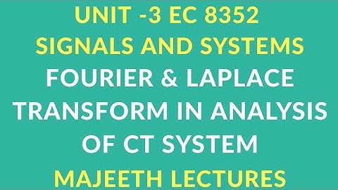 EC 8352 SIGNALS AND SYSTEMS FOURIER AND LAPLACE TRANSFORM ANALYSIS OF CT SYSTEM