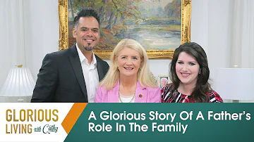 Glorious Living With Cathy: A Father's Role In The Family