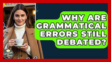 Why Are Grammatical Errors Still Debated? - Lexicon Lounge