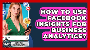 How To Use Facebook Insights For Business Analytics? - Social Media Business Playbook