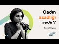 Səma Abiyeva | Qadın azadlığı nədir? | Söhbətgah