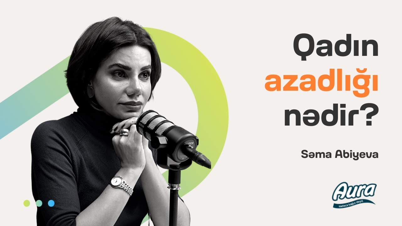 Səma Abiyeva | Qadın azadlığı nədir? | Söhbətgah