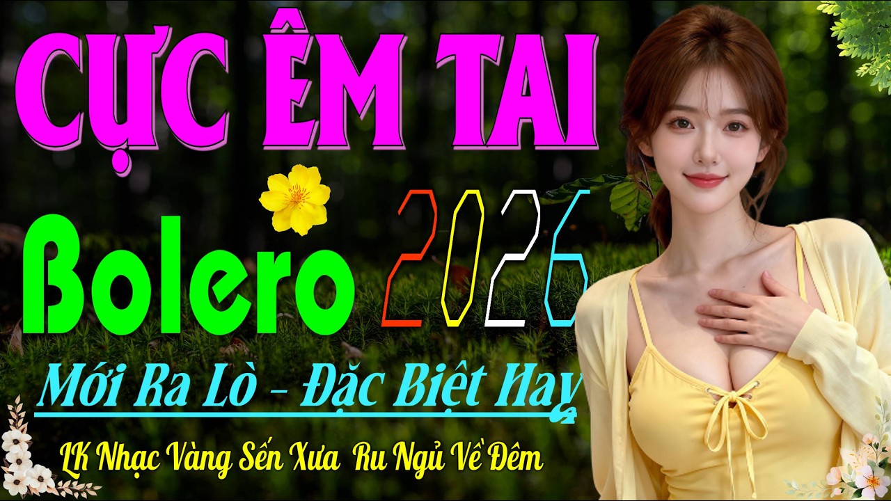 LK Bolero Trữ Tình Hay Nhất 2026 – Giọng Ca Cực VIP Cực Êm Tai, Nhạc Vàng Xưa Ru Ngủ Suốt Đêm Dài