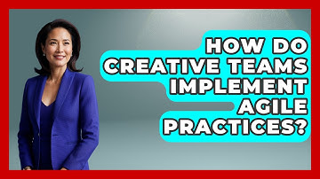 How Do Creative Teams Implement Agile Practices? - Directing Creative Success