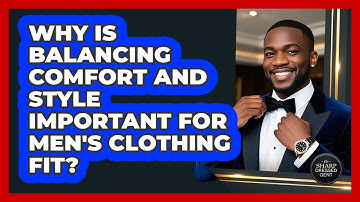 Why Is Balancing Comfort And Style Important For Men