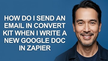 How Do I Send an Email in Convert Kit When I Write a New Google Doc in Zapier - KevinHowTo
