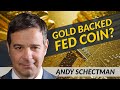 ANDY SCHECTMAN / Digital Currency, Gold Backed FED Coin?