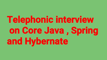Telephonic interview of Core Java, Spring and Hibernate