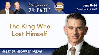 1 Samuel 8–10; 13; 15–16 Part 1 • Dr. Geoff Wright • June 8-14 • Come, Follow Me