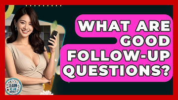 What Are Good Follow-up Questions? - Learn As An Adult