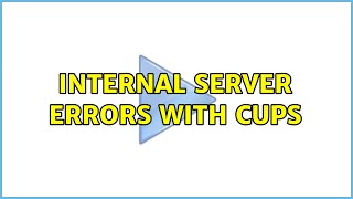 Internal Server Errors with CUPS