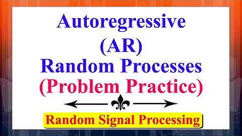 Autoregressive (AR) Random Processes (Problem Practice) | Random Signal Processing|Signal Processing