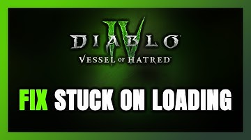 How to FIX Diablo IV: Vessel of Hatred Stuck on Loading Screen / Not Loading