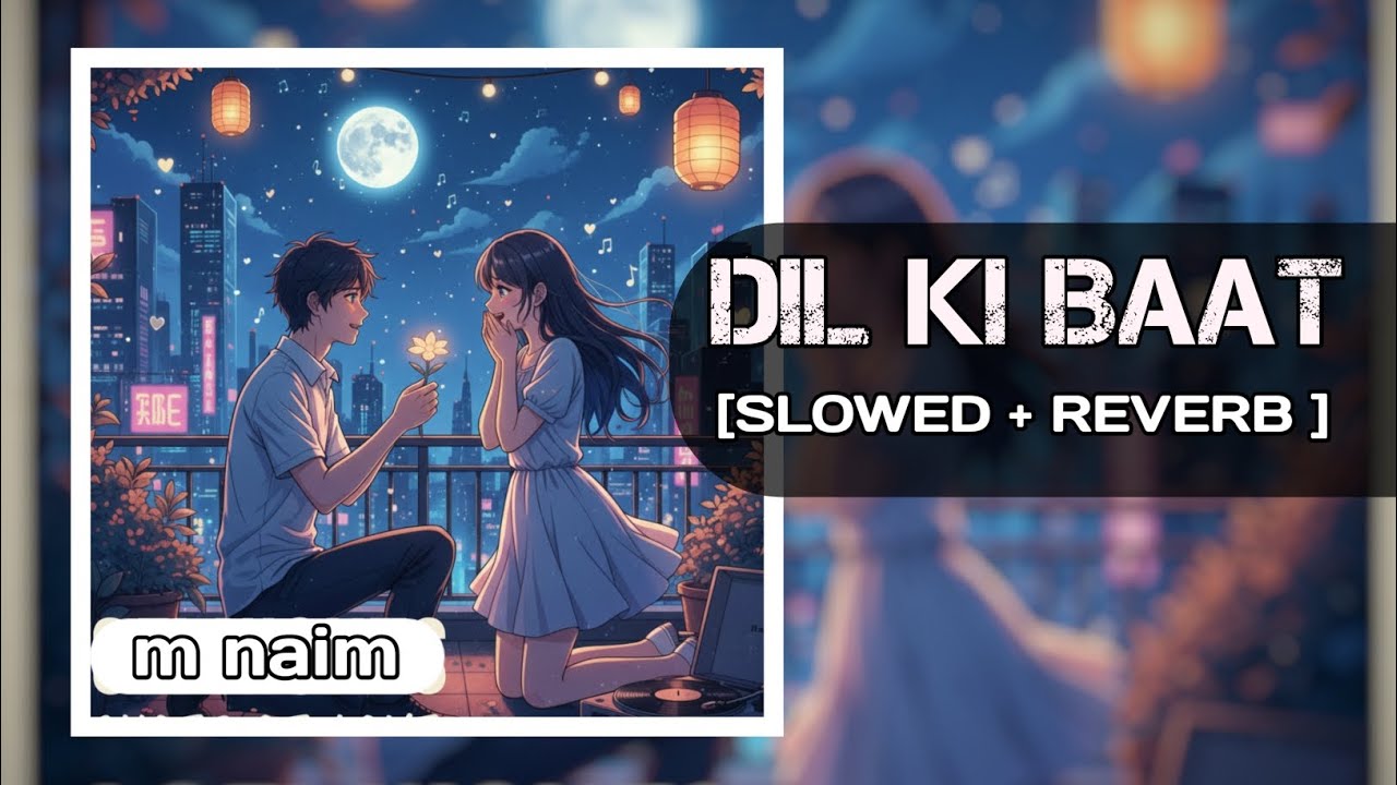 Dil ki BAAT / Hindi romantic song / official song / slowed  reverb / m naim 