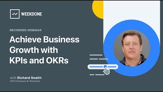 KPIs vs OKRs - Achieve Business Growth with KPIs and OKRs - Weekdone October Live Webinar w/ Q&As