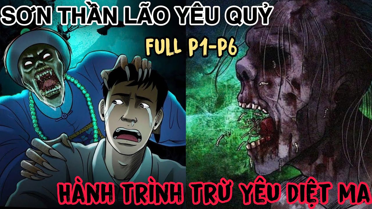 Full Phần 1- 6 | Truyền Kì Sơn Thần Lão Yên Quỷ - Chuyên Gia Trừ Yêu Diệt Quỷ  | Vịt Review Hay
