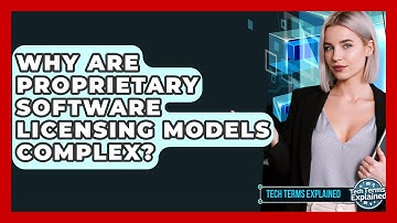 Why Are Proprietary Software Licensing Models Complex? - Tech Terms Explained