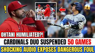 OHTANI INSULTED! Cardinals Duo Suspended 50 GAMES After Shocking Audio Reveals Dangerous Foul!