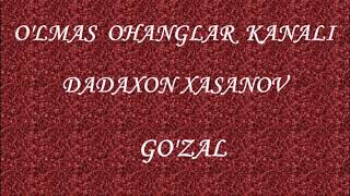 ДАДАХОН ХАСАНОВ. ГЎЗАЛ. \