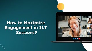 ILT Sessions : How to Maximize Engagement in (Using Microsoft Teams)