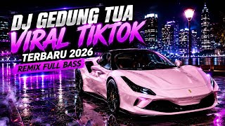 DJ GEDUNG TUA VIRAL TIKTOK TERBARU 2026 REMIX FULL BASS