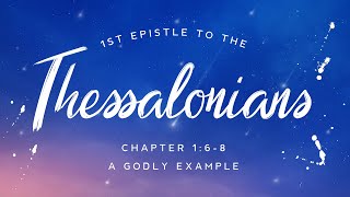 1 Thessalonians 1:6-8 | A Godly Example
