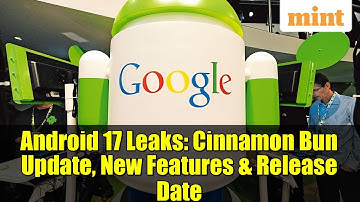 Android 17 Leaks: Cinnamon Bun Update, New Features & Release Date
