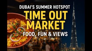 Inside Time Out Market Dubai – Summer’s Coolest Food, Drinks & fun spot Next to the Burj Khalifa!