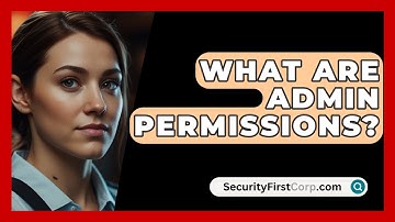 What Are Admin Permissions? - SecurityFirstCorp.com