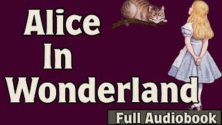 Alice In Wonderland - Full Audiobook