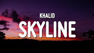 Khalid - Skyline (Lyrics) Resimi