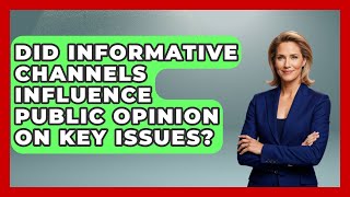 Did Informative Channels Influence Public Opinion on Key Issues? | The Everyday Why News