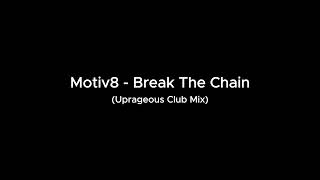 Motiv8 - Break The Chain (Uprageous Club Mix)